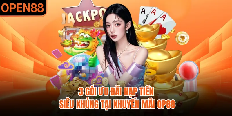 3 gói ưu đãi nạp tiền siêu khủng tại khuyến mãi OP88