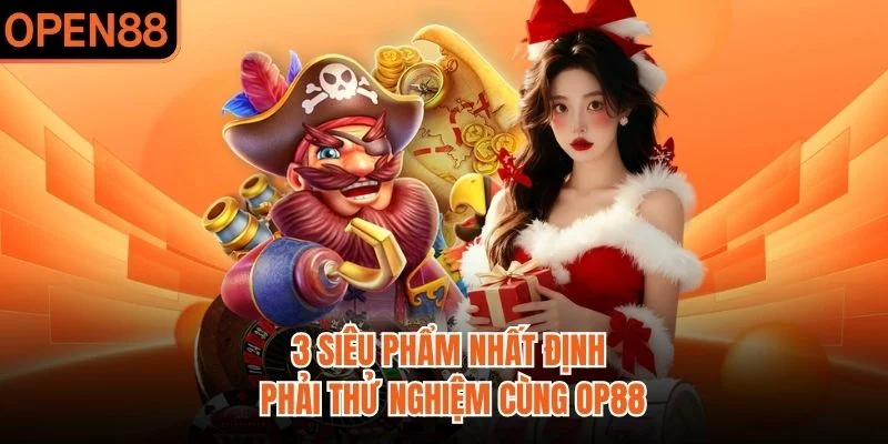 3 siêu phẩm nhất định phải thử nghiệm cùng OP88