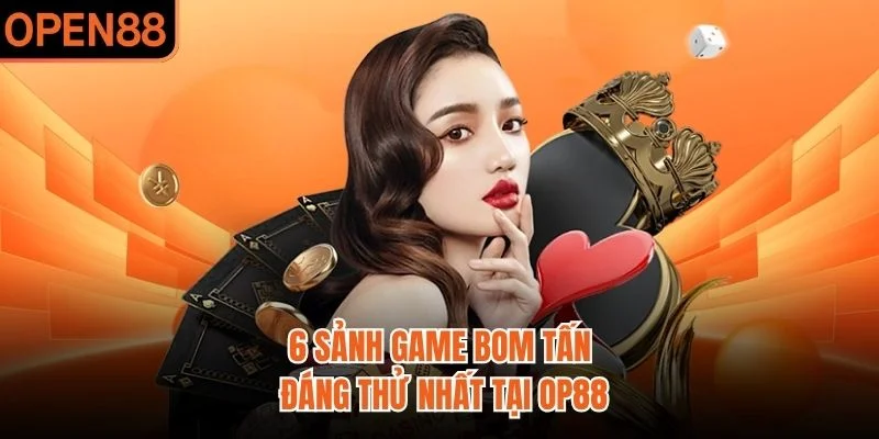 6 sảnh game bom tấn đáng thử nhất tại OP 88