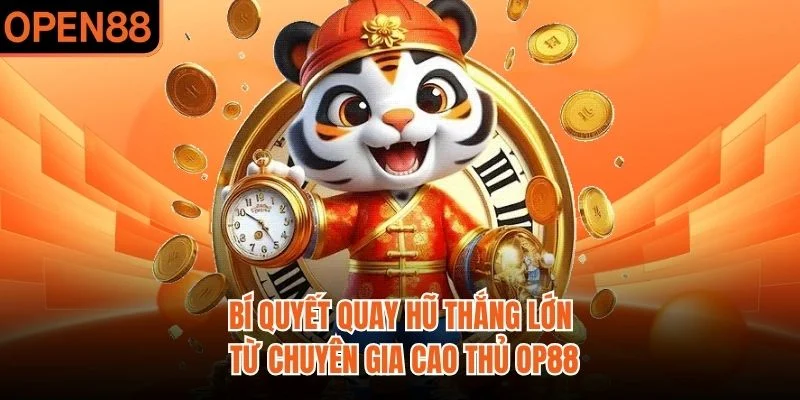Bí quyết quay hũ thắng lớn từ chuyên gia cao thủ OP88