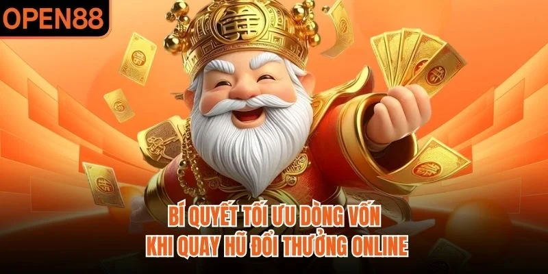 Bí quyết tối ưu dòng vốn khi quay hũ đổi thưởng online