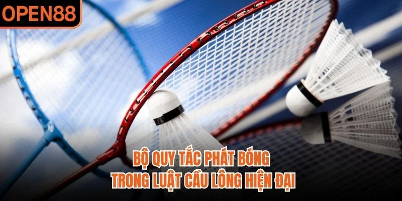 Bộ quy tắc phát bóng trong luật cầu lông hiện đại