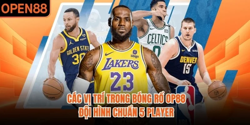 Các Vị Trí Trong Bóng Rổ OP88 | Đội Hình Chuẩn 5 Player