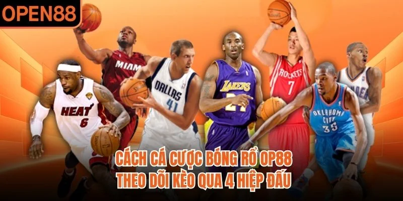 Cách Cá Cược Bóng Rổ OP88 | Theo Dõi Kèo Qua 4 Hiệp Đấu