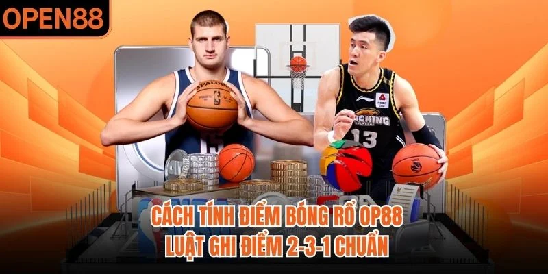 Cách Tính Điểm Bóng Rổ OP88 | Luật Ghi Điểm 2-3-1 Chuẩn