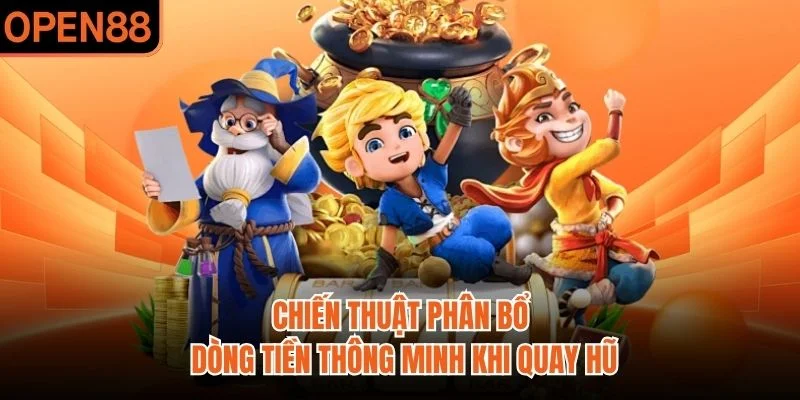 Chiến thuật phân bổ dòng tiền thông minh khi quay hũ