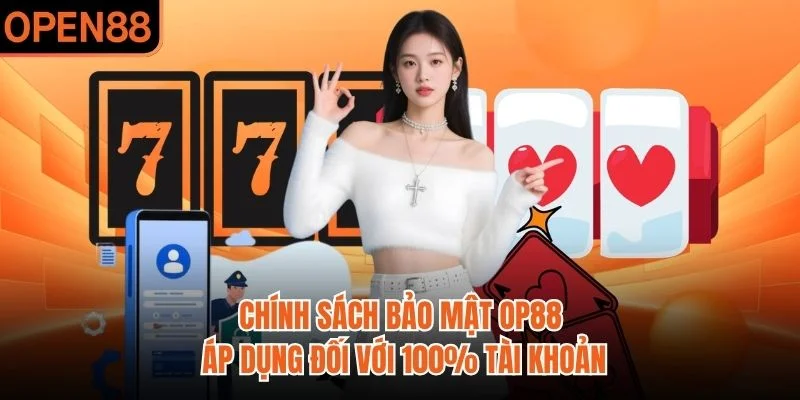 Chính sách bảo mật OP88 áp dụng đối với 100% tài khoản