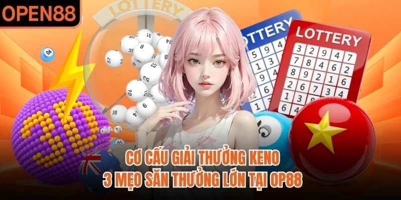 Cơ Cấu Giải Thưởng Keno - 3 Mẹo Săn Thưởng Lớn Tại OP88