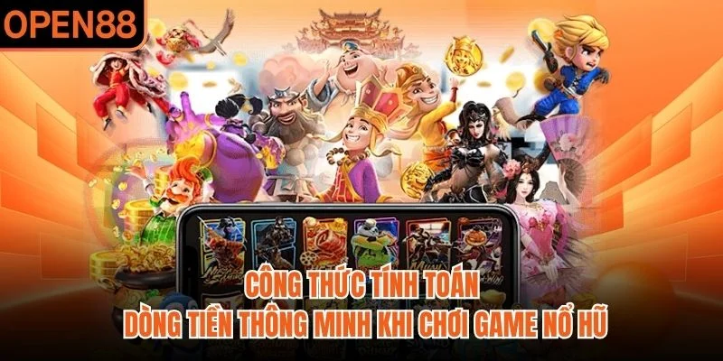 Công thức tính toán dòng tiền thông minh khi chơi game nổ hũ