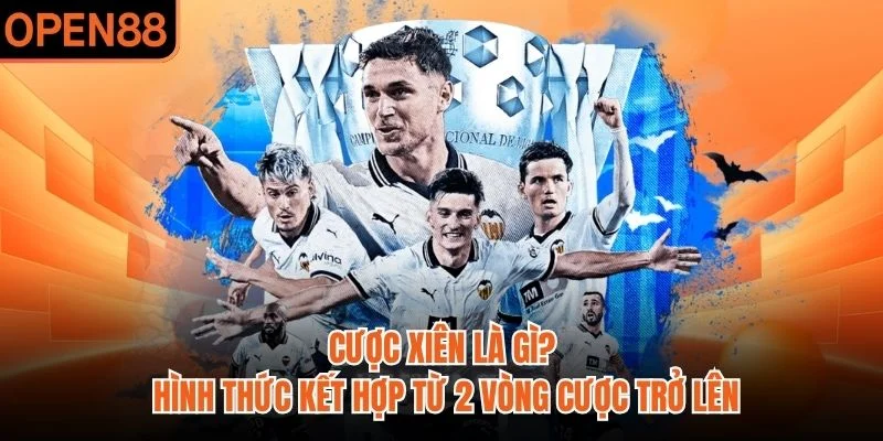 Cược xiên là gì? Hình thức kết hợp từ 2 vòng cược trở lên