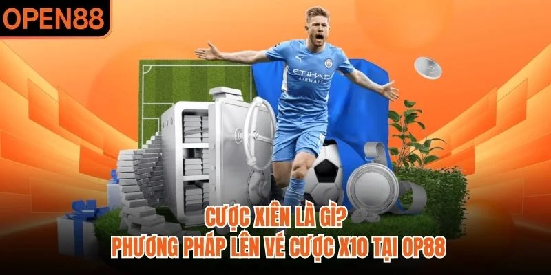 Cược Xiên Là Gì? Phương Pháp Lên Vé Cược x10 Tại OP88