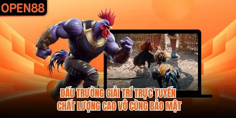 Đấu trường giải trí trực tuyến chất lượng cao vô cùng bảo mật