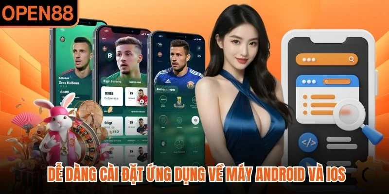Dễ dàng cài đặt ứng dụng về máy Android và iOS