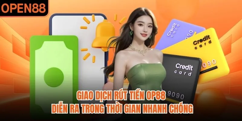 Giao dịch rút tiền OP88 diễn ra trong thời gian nhanh chóng