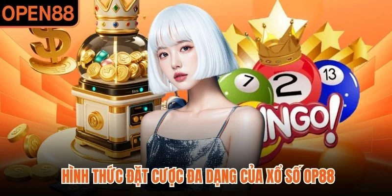 Hình thức đặt cược đa dạng của xổ số OP88
