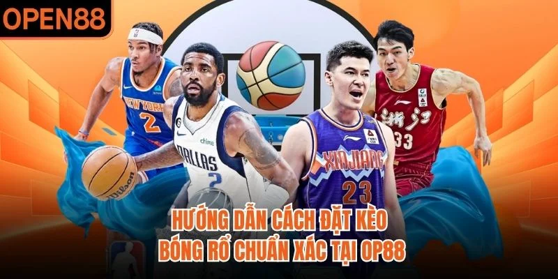 Hướng dẫn cách đặt kèo bóng rổ chuẩn xác tại OP88