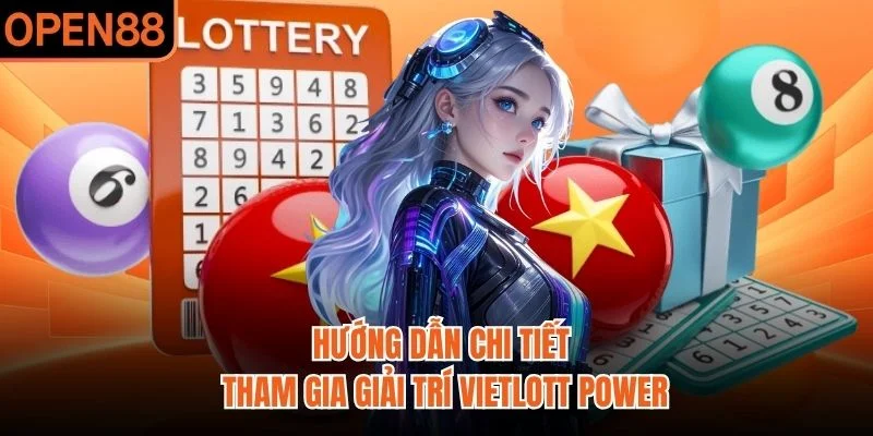 Hướng dẫn chi tiết tham gia giải trí Vietlott Power