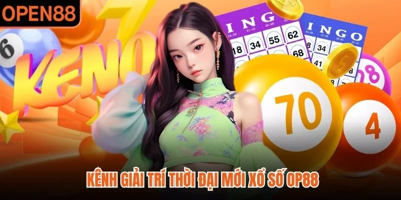 Kênh giải trí thời đại mới xổ số OP88
