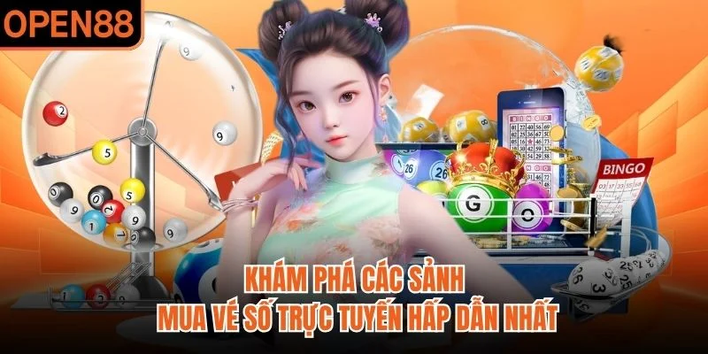 Khám phá các sảnh mua vé số trực tuyến hấp dẫn nhất