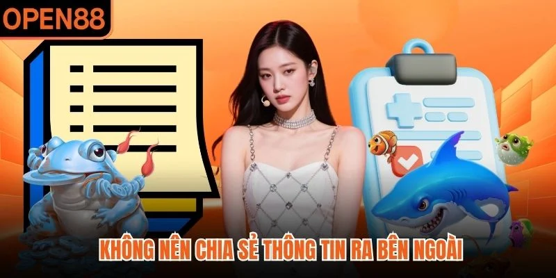 Không nên chia sẻ thông tin ra bên ngoài