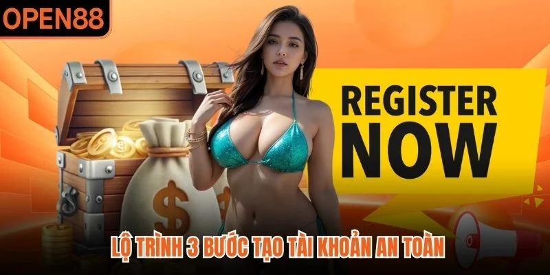 Lộ trình 3 bước tạo tài khoản an toàn