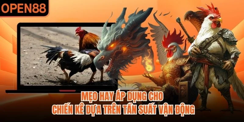 Mẹo hay áp dụng cho chiến kê dựa trên tần suất vận động
