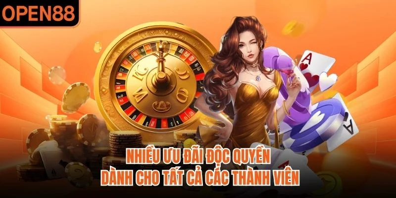 Nhiều ưu đãi độc quyền dành cho tất cả các thành viên