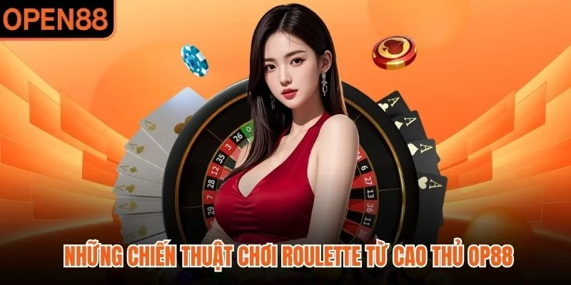 Những chiến thuật chơi Roulette từ cao thủ OP88