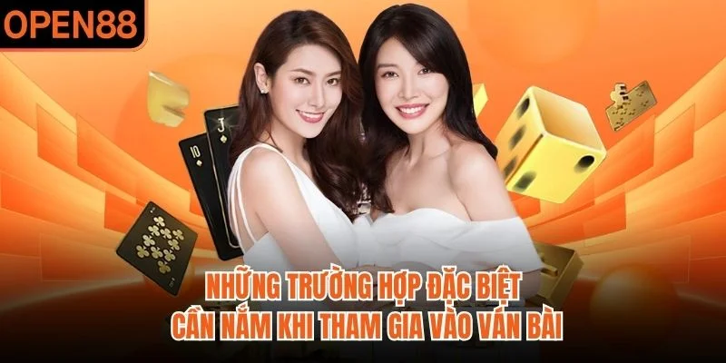 Những trường hợp đặc biệt cần nắm khi tham gia vào ván bài