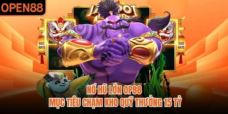 Nổ Hũ Lớn OP88 | Mục Tiêu Chạm Kho Quỹ Thưởng 15 Tỷ