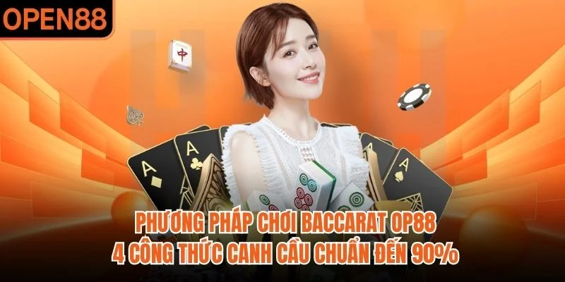 Phương Pháp Chơi Baccarat OP88 - Bí Thuật Giúp Tăng 85%