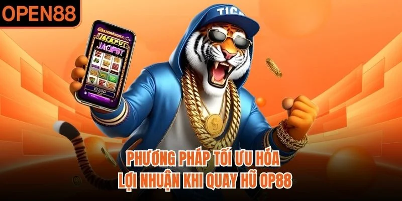 Phương pháp tối ưu hóa lợi nhuận khi quay hũ OP88