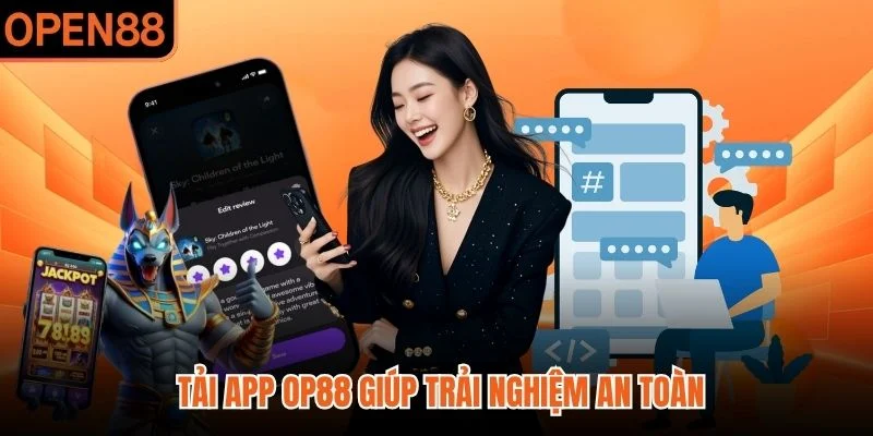 Tải app OP88 giúp trải nghiệm an toàn