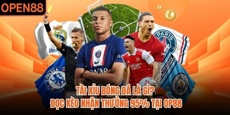 Tài Xỉu Bóng Đá Là Gì? Đọc Kèo Nhận Thưởng 95% Tại OP88